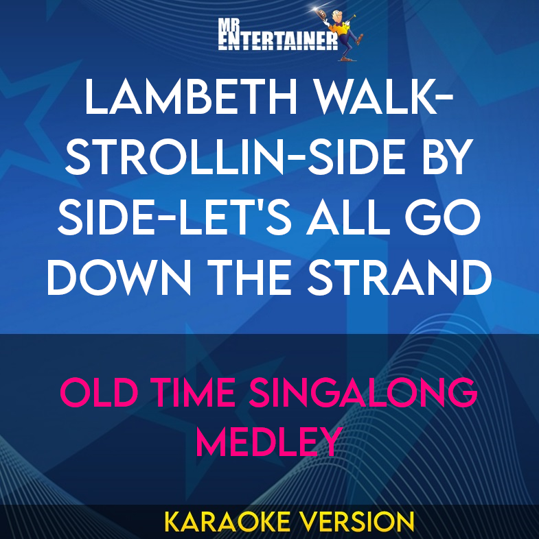 Lambeth Walk-strollin-side By Side-let's All Go Down The Strand - Old Time Singalong Medley (Karaoke Version) from Mr Entertainer Karaoke