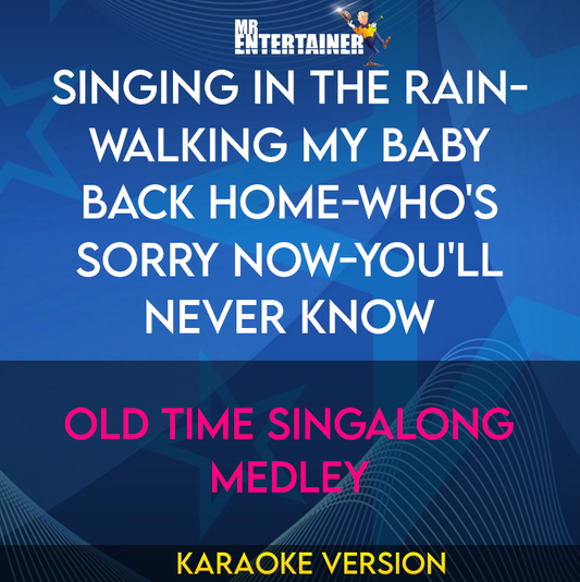 Singing In The Rain-walking My Baby Back Home-who's Sorry Now-you'll Never Know - Old Time Singalong Medley (Karaoke Version) from Mr Entertainer Karaoke