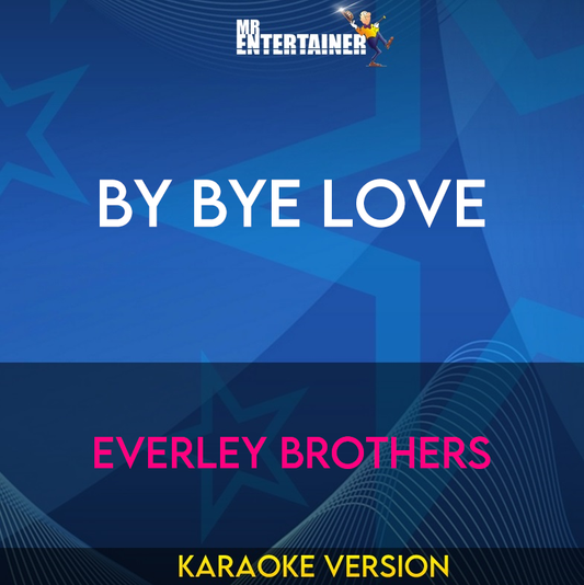 By Bye Love - Everley Brothers (Karaoke Version) from Mr Entertainer Karaoke