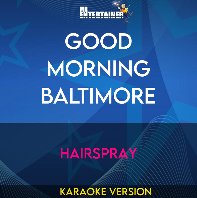Good Morning Baltimore - Hairspray (Karaoke Version) from Mr Entertainer Karaoke
