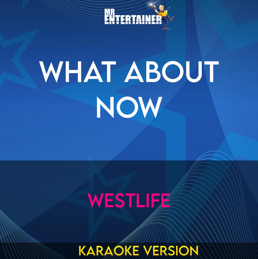 What About Now - Westlife (Karaoke Version) from Mr Entertainer Karaoke