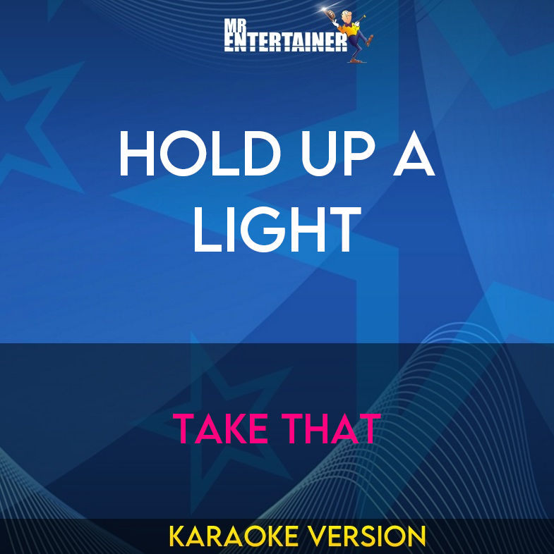 Hold Up A Light - Take That (Karaoke Version) from Mr Entertainer Karaoke