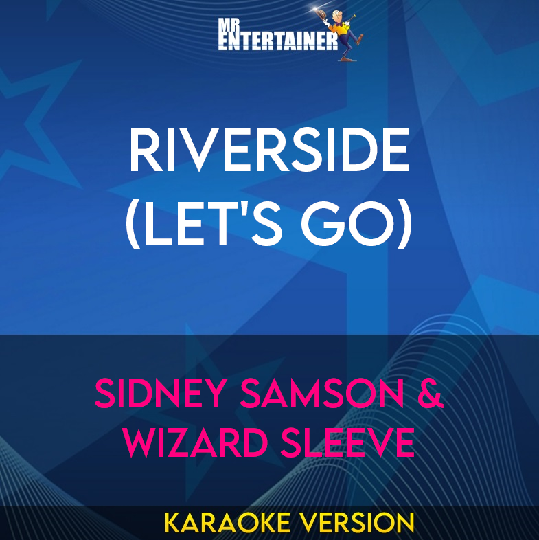 Riverside (let's Go) - Sidney Samson & Wizard Sleeve (Karaoke Version) from Mr Entertainer Karaoke