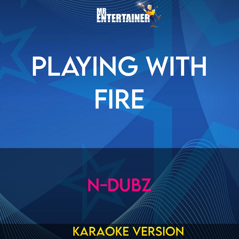 Playing With Fire - N-dubz (Karaoke Version) from Mr Entertainer Karaoke