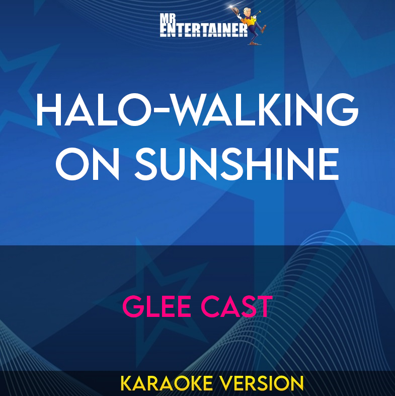 Halo-walking On Sunshine - Glee Cast (Karaoke Version) from Mr Entertainer Karaoke