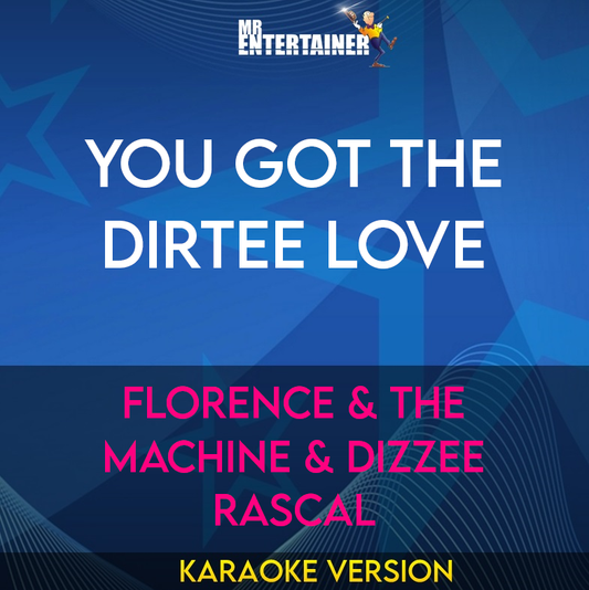 You Got The Dirtee Love - Florence & The Machine & Dizzee Rascal (Karaoke Version) from Mr Entertainer Karaoke