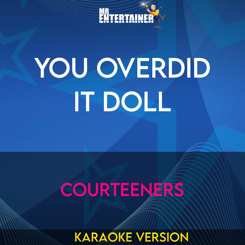 You Overdid It Doll - Courteeners (Karaoke Version) from Mr Entertainer Karaoke