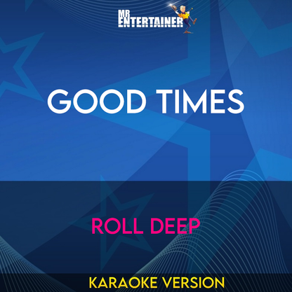 Good Times - Roll Deep (Karaoke Version) from Mr Entertainer Karaoke