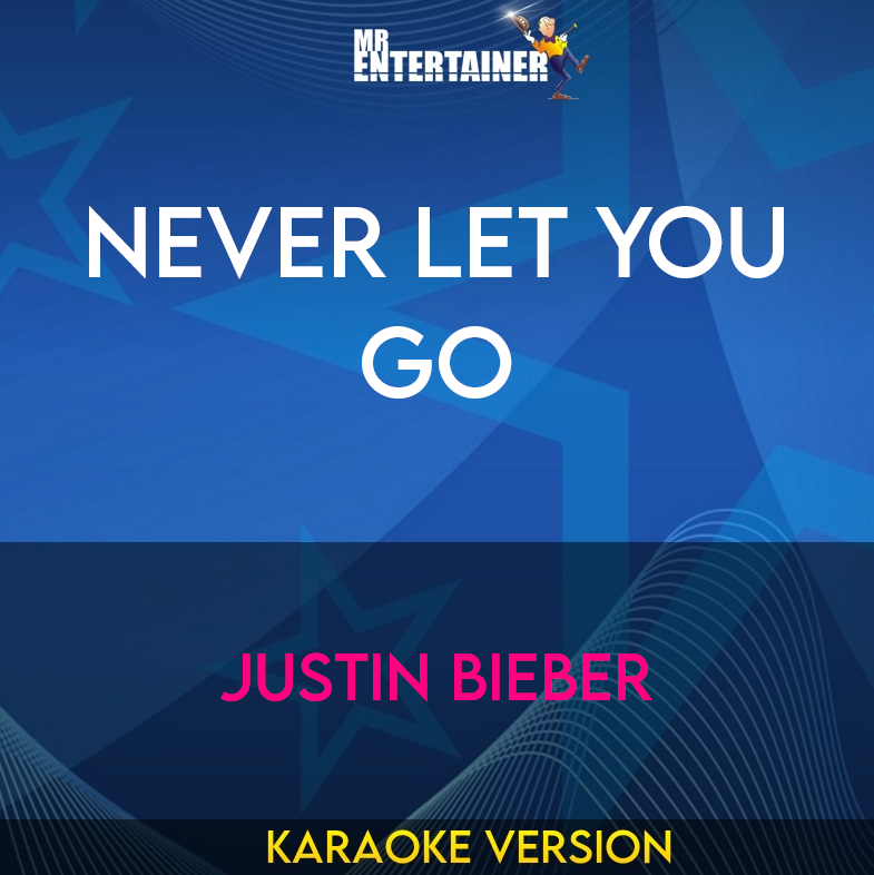 Never Let You Go - Justin Bieber (Karaoke Version) from Mr Entertainer Karaoke