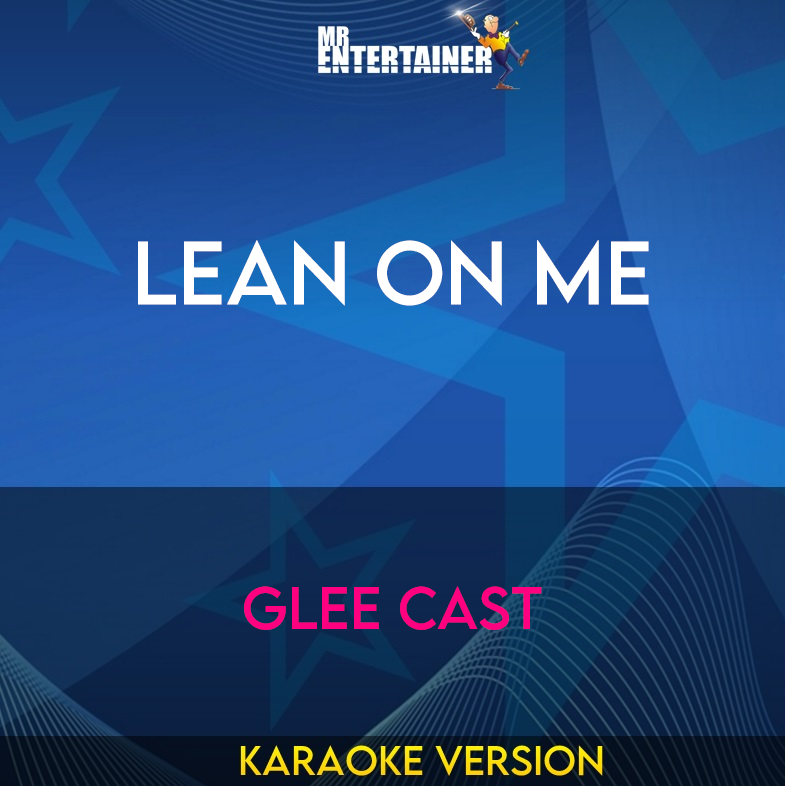 Lean On Me - Glee Cast (Karaoke Version) from Mr Entertainer Karaoke