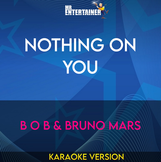 Nothing On You - B O B & Bruno Mars (Karaoke Version) from Mr Entertainer Karaoke