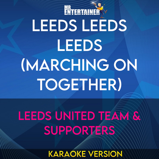 Leeds Leeds Leeds (marching On Together) - Leeds United Team & Supporters (Karaoke Version) from Mr Entertainer Karaoke