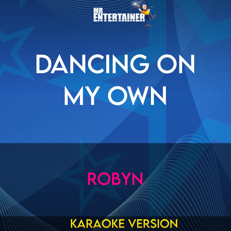 Dancing On My Own - Robyn (Karaoke Version) from Mr Entertainer Karaoke