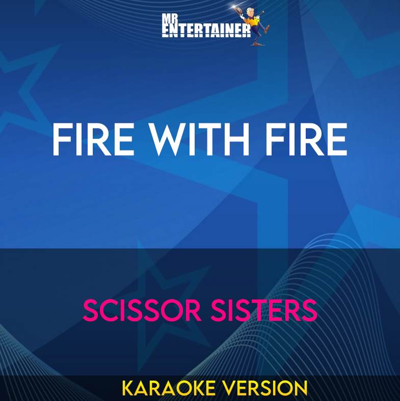 Fire With Fire - Scissor Sisters (Karaoke Version) from Mr Entertainer Karaoke