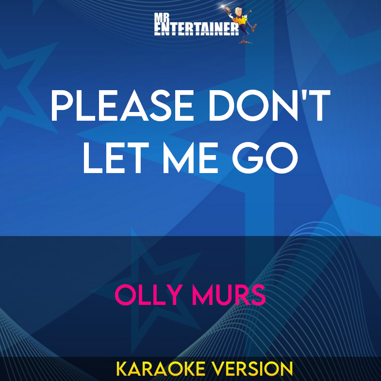 Please Don't Let Me Go - Olly Murs (Karaoke Version) from Mr Entertainer Karaoke