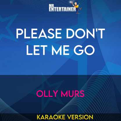 Please Don't Let Me Go - Olly Murs (Karaoke Version) from Mr Entertainer Karaoke
