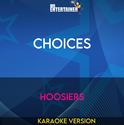 Choices - Hoosiers (Karaoke Version) from Mr Entertainer Karaoke