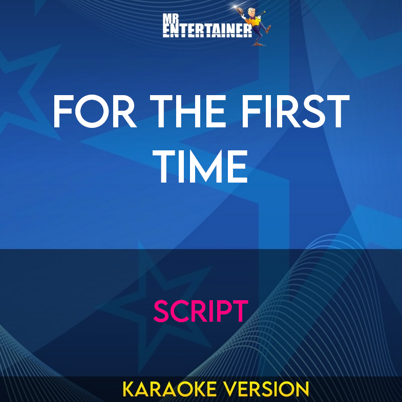 For The First Time - Script (Karaoke Version) from Mr Entertainer Karaoke