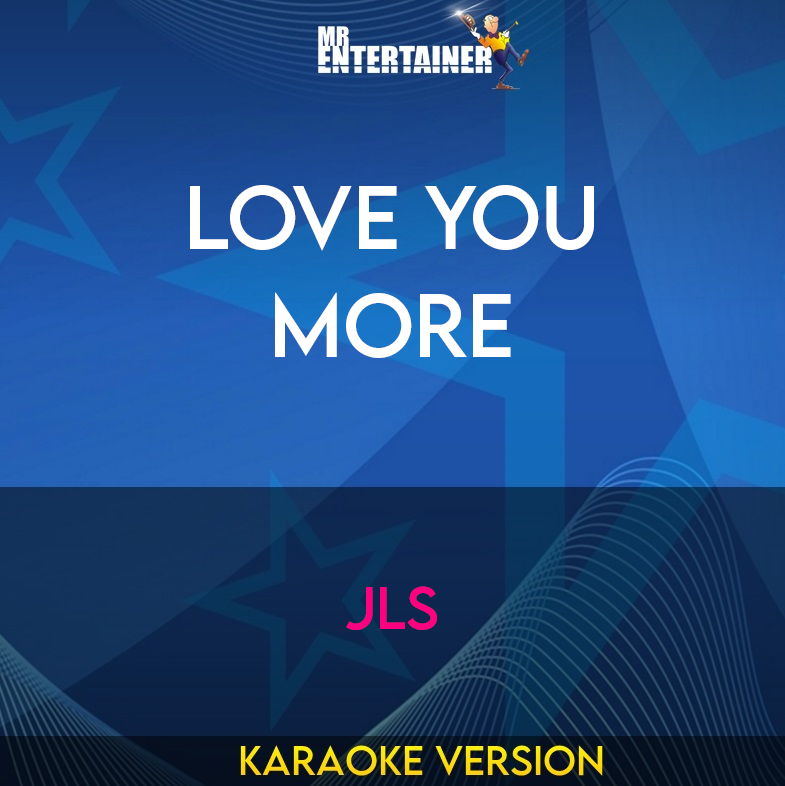 Love You More - JLS (Karaoke Version) from Mr Entertainer Karaoke