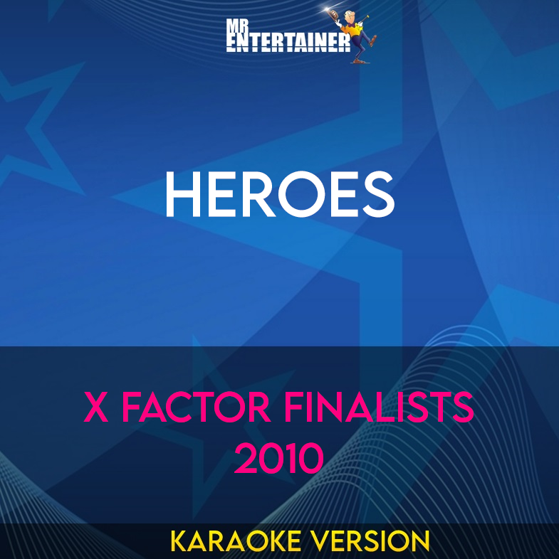Heroes - X Factor Finalists 2010 (Karaoke Version) from Mr Entertainer Karaoke