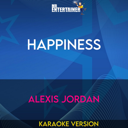 Happiness - Alexis Jordan (Karaoke Version) from Mr Entertainer Karaoke