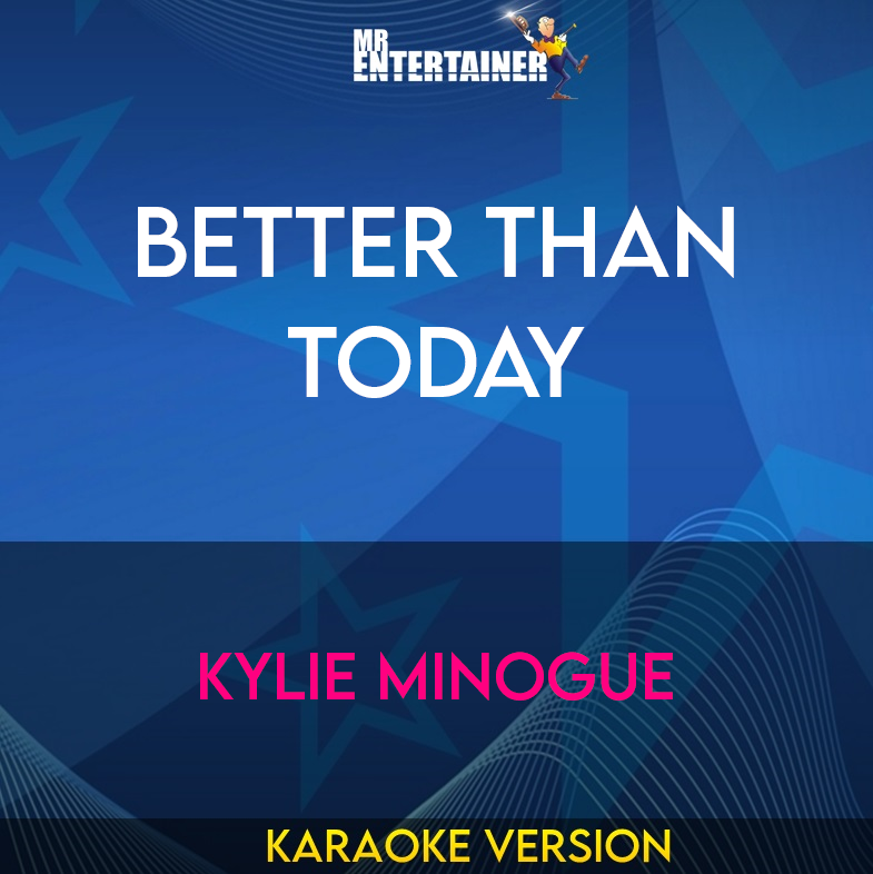 Better Than Today - Kylie Minogue (Karaoke Version) from Mr Entertainer Karaoke