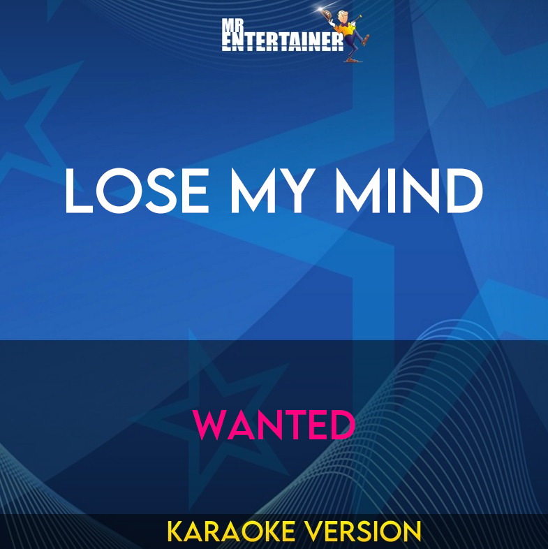 Lose My Mind - Wanted (Karaoke Version) from Mr Entertainer Karaoke