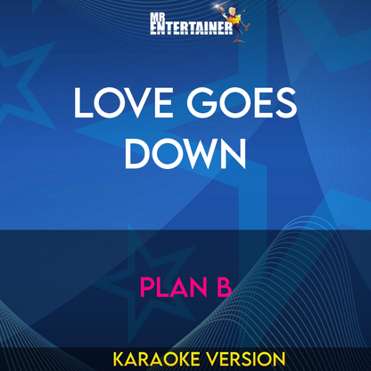 Love Goes Down - Plan B (Karaoke Version) from Mr Entertainer Karaoke