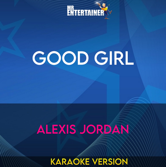 Good Girl - Alexis Jordan (Karaoke Version) from Mr Entertainer Karaoke