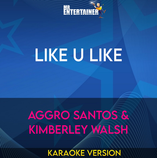 Like U Like - Aggro Santos & Kimberley Walsh (Karaoke Version) from Mr Entertainer Karaoke