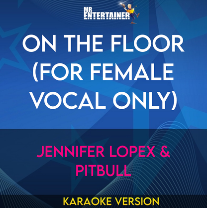On The Floor (for Female Vocal Only) - Jennifer Lopex & Pitbull (Karaoke Version) from Mr Entertainer Karaoke