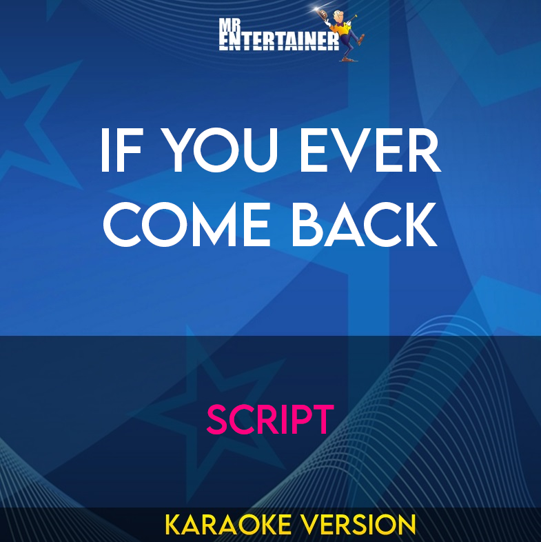 If You Ever Come Back - Script (Karaoke Version) from Mr Entertainer Karaoke