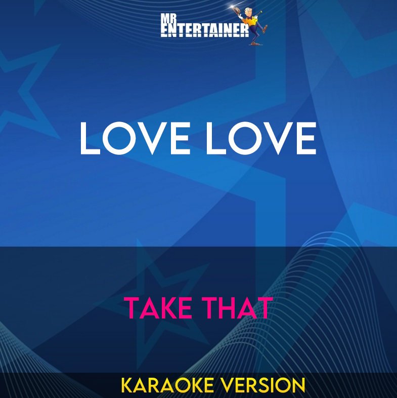 Love Love - Take That (Karaoke Version) from Mr Entertainer Karaoke