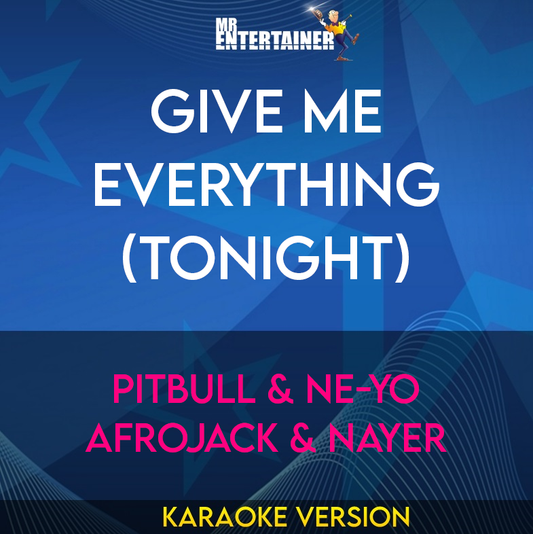 Give Me Everything (tonight) - Pitbull & Ne-yo Afrojack & Nayer (Karaoke Version) from Mr Entertainer Karaoke