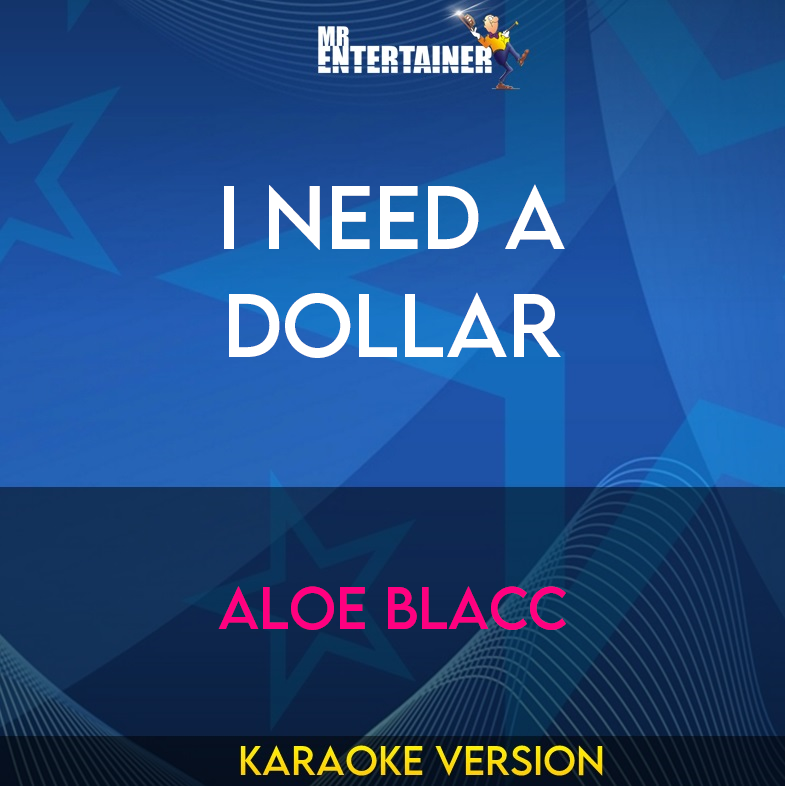 I Need A Dollar - Aloe Blacc (Karaoke Version) from Mr Entertainer Karaoke