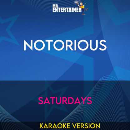 Notorious - Saturdays (Karaoke Version) from Mr Entertainer Karaoke