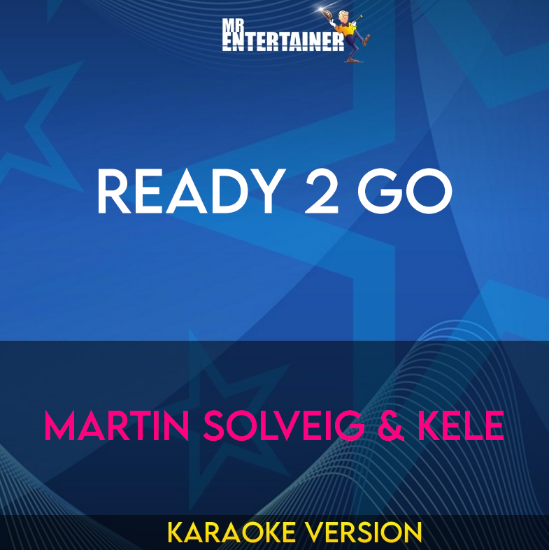 Ready 2 Go - Martin Solveig & Kele (Karaoke Version) from Mr Entertainer Karaoke