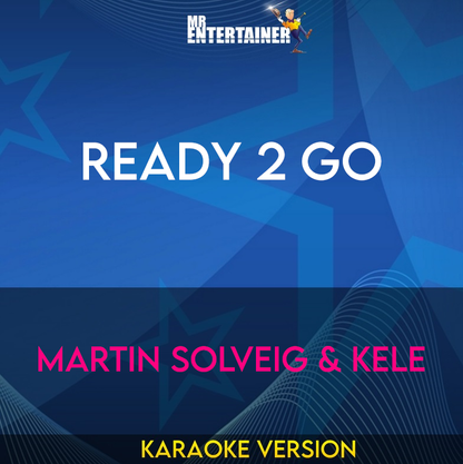 Ready 2 Go - Martin Solveig & Kele (Karaoke Version) from Mr Entertainer Karaoke