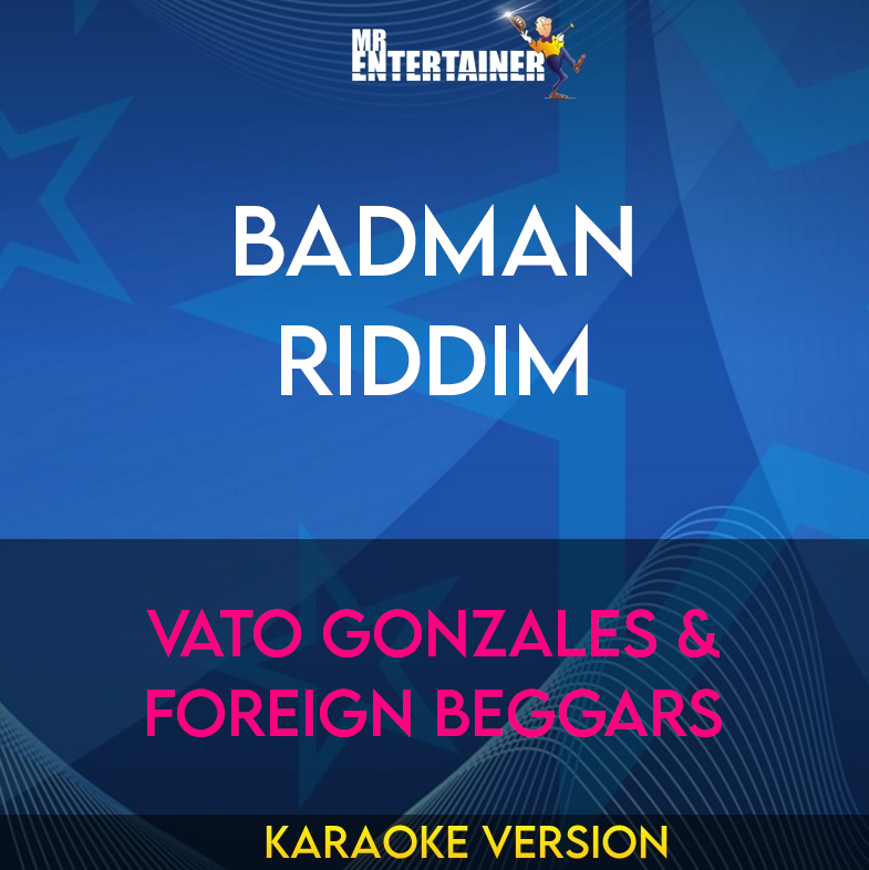 Badman Riddim - Vato Gonzales & Foreign Beggars (Karaoke Version) from Mr Entertainer Karaoke