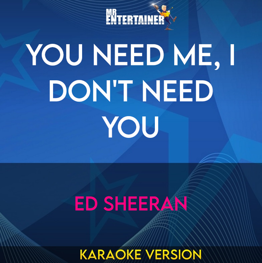 You Need Me, I Don't Need You - Ed Sheeran (Karaoke Version) from Mr Entertainer Karaoke