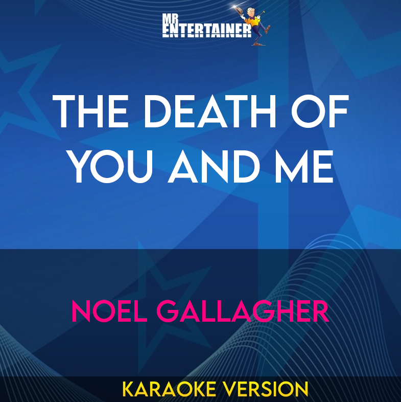 The Death Of You And Me - Noel Gallagher (Karaoke Version) from Mr Entertainer Karaoke