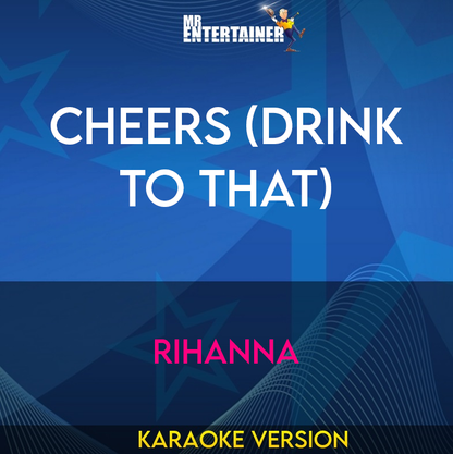 Cheers (drink To That) - Rihanna (Karaoke Version) from Mr Entertainer Karaoke