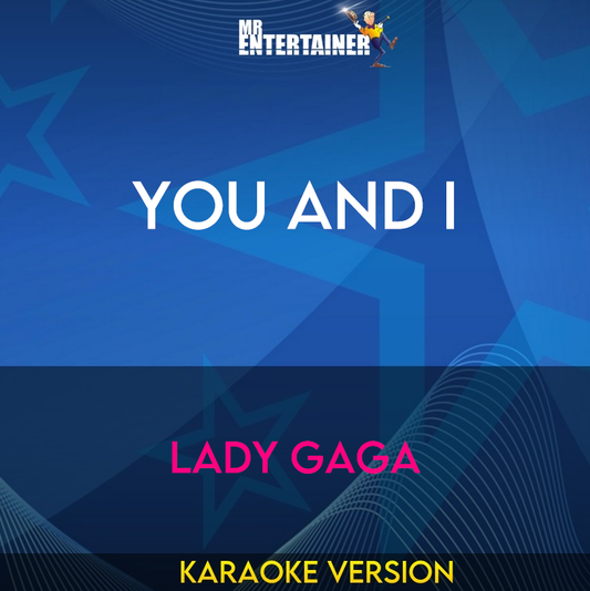You And I - Lady Gaga (Karaoke Version) from Mr Entertainer Karaoke