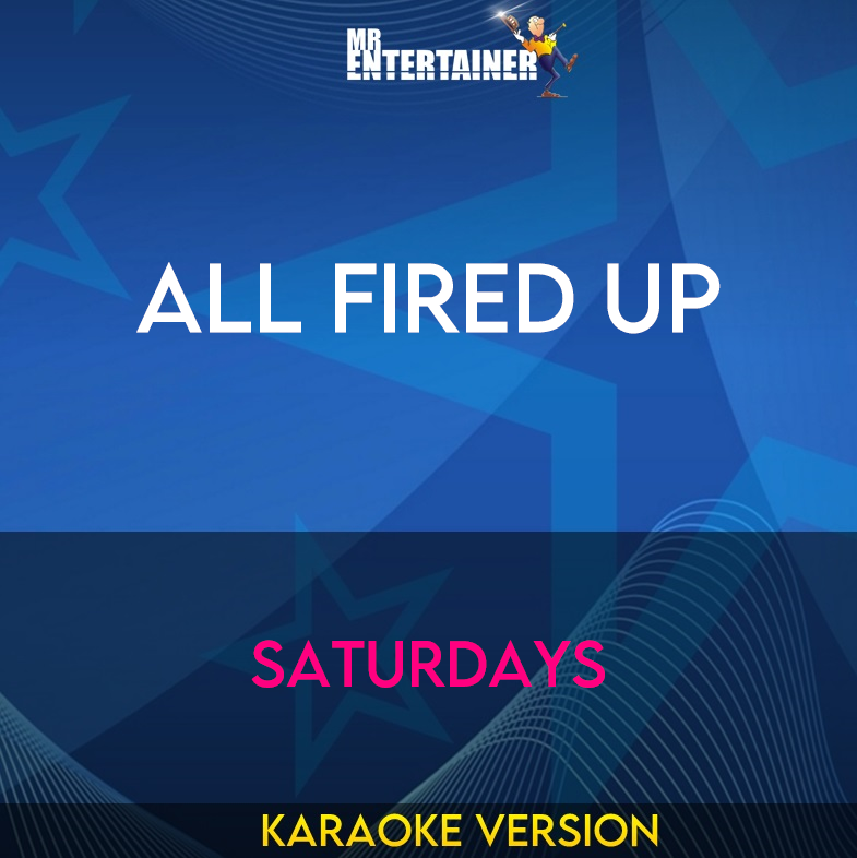 All Fired Up - Saturdays (Karaoke Version) from Mr Entertainer Karaoke