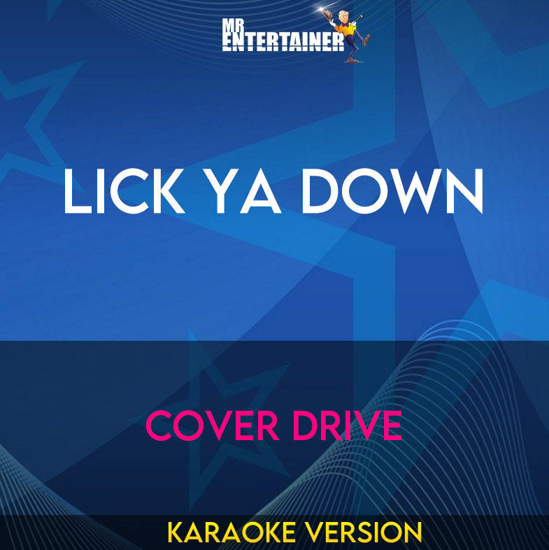 Lick Ya Down - Cover Drive (Karaoke Version) from Mr Entertainer Karaoke