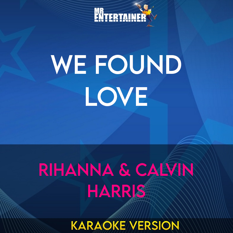 We Found Love - Rihanna & Calvin Harris (Karaoke Version) from Mr Entertainer Karaoke