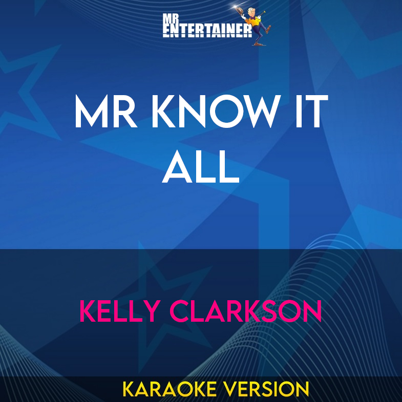 Mr Know It All - Kelly Clarkson (Karaoke Version) from Mr Entertainer Karaoke