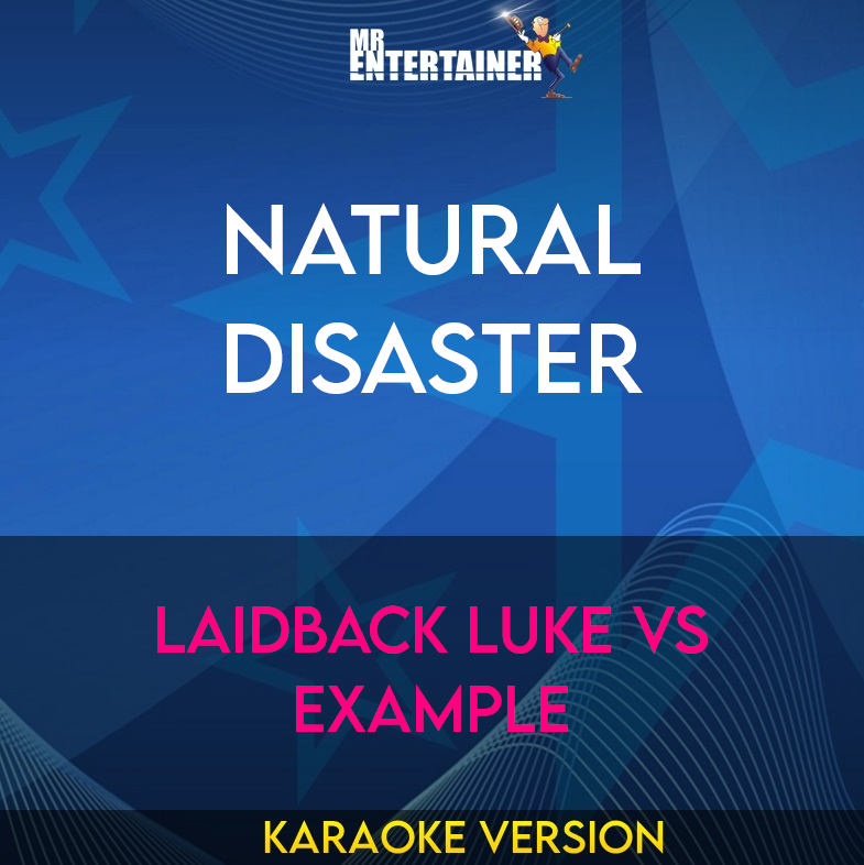 Natural Disaster - Laidback Luke Vs Example (Karaoke Version) from Mr Entertainer Karaoke