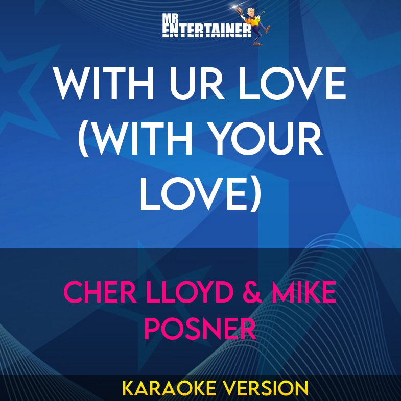 With Ur Love (With Your Love) - Cher Lloyd & Mike Posner (Karaoke Version) from Mr Entertainer Karaoke