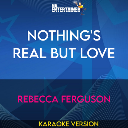 Nothing's Real But Love - Rebecca Ferguson (Karaoke Version) from Mr Entertainer Karaoke